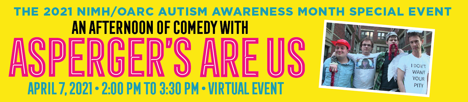 Banner for NIMH special event for autism awareness month. Includes the 4 members of the Aspergers Are Us Comedy Troupe.